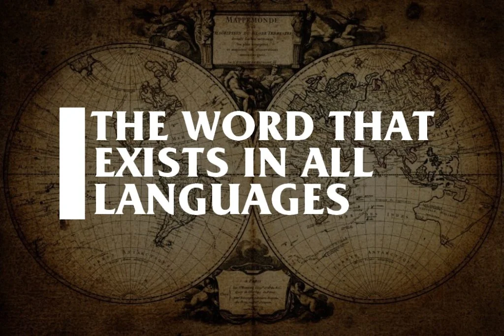 This is the Universal Word that Exists in all Languages, According to Research.