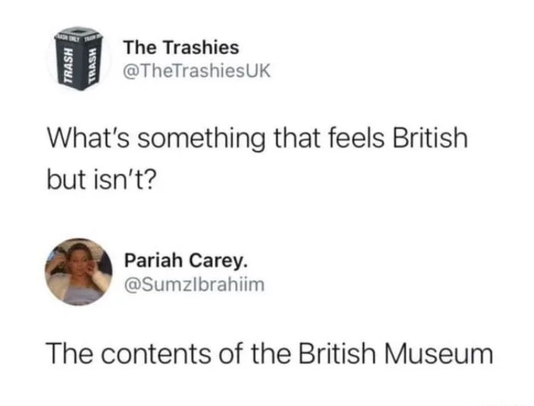 Font - The Trashies @TheTrashiesUK What's something that feels British but isn't? Pariah Carey. @Sumzlbrahiim The contents of the British Museum TRASH TRASH