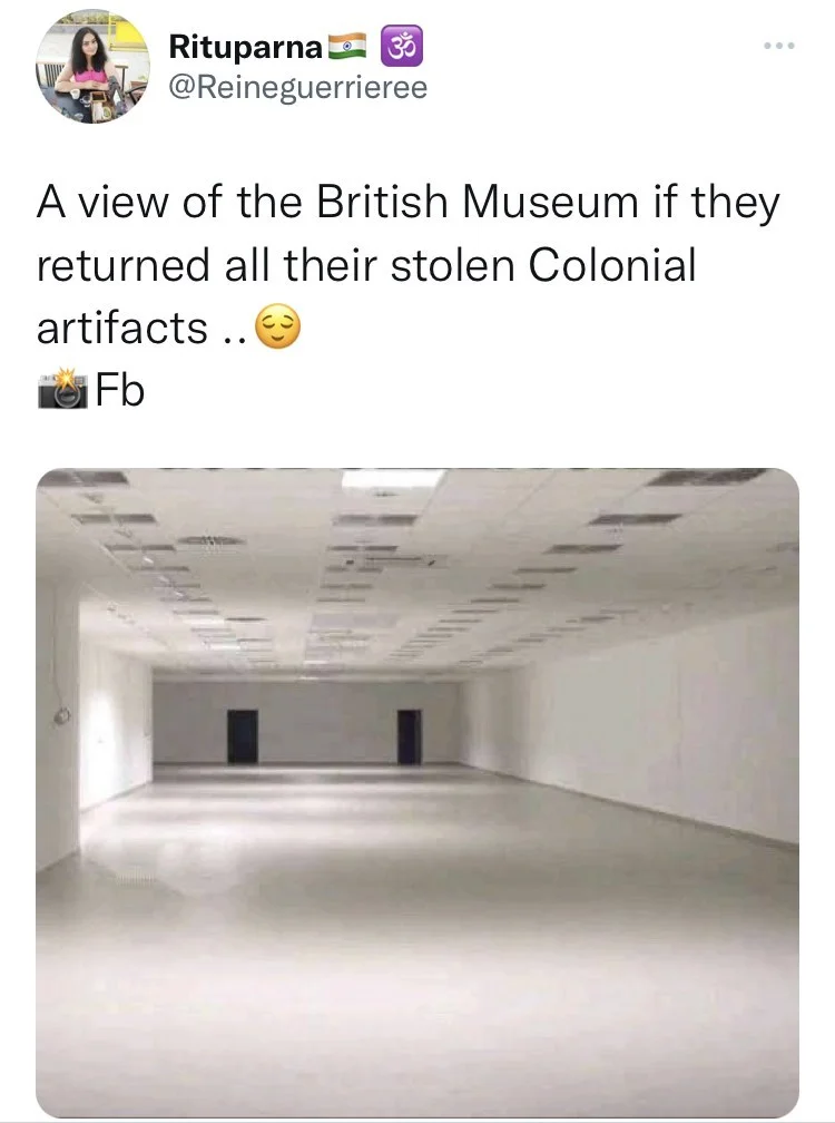 Product - Rituparna 33 @Reineguerrieree A view of the British Museum if they returned all their stolen Colonial artifacts ..O Fb